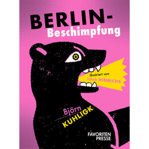 Buch von Bj&ouml;rn Kuhligk &quot;Berlin-Beschimpfung&quot; aus dem Buchverlag Favoritenpresse